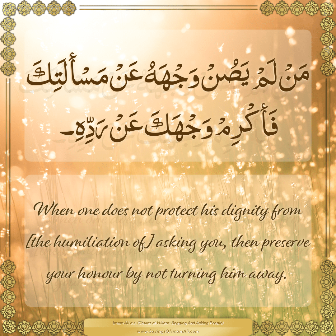 When one does not protect his dignity from [the humiliation of] asking...